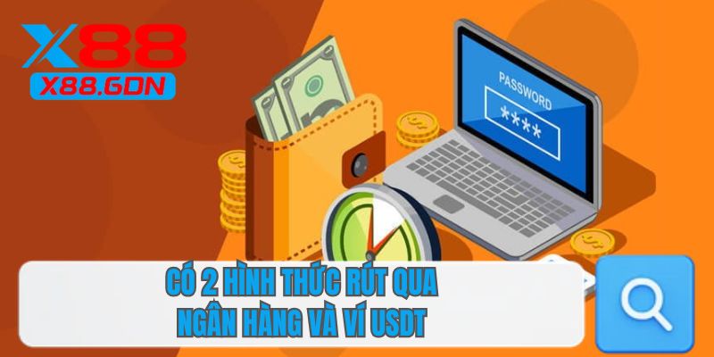 Có 2 hình thức rút qua ngân hàng và ví USDT
