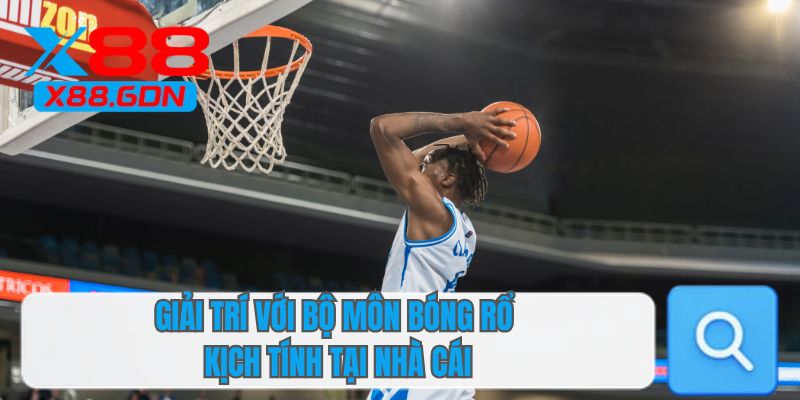 Giải trí với bộ môn bóng rổ kịch tính tại nhà cái