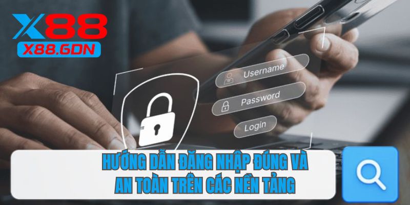 Hướng dẫn đăng nhập đúng và an toàn trên các nền tảng