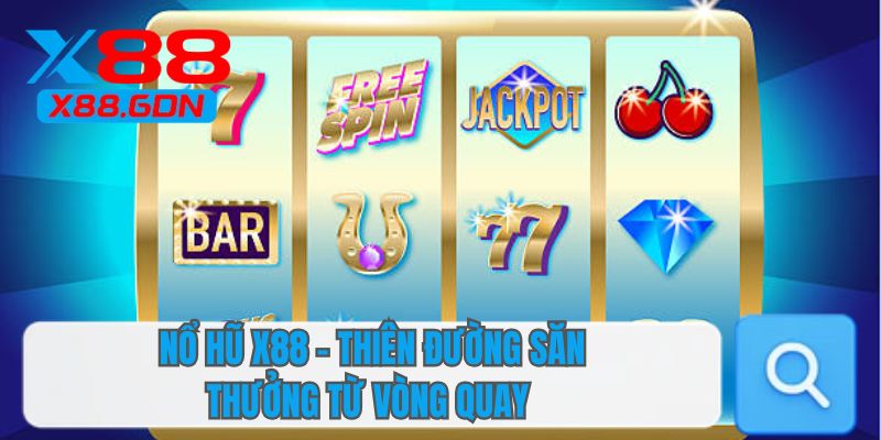 Nổ hũ X88 - Thiên đường săn thưởng từ vòng quay