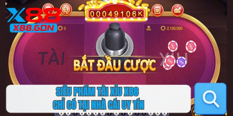 Siêu phẩm tài xỉu X88 chỉ có tại nhà cái uy tín