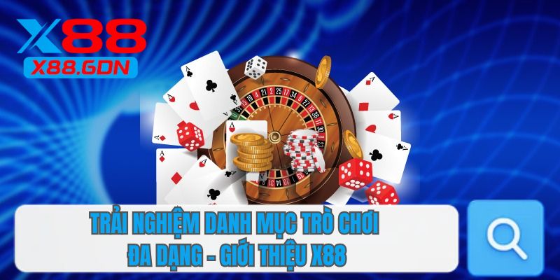 Trải nghiệm danh mục trò chơi đa dạng - Giới thiệu X88